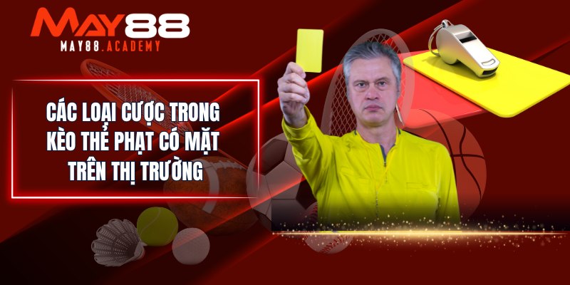 Kèo Thẻ Phạt - MAY88 Chia Sẻ Các Loại Kèo Phạt Hot Nhất 4 Các loại cược trong kèo thẻ phạt có mặt trên thị trường