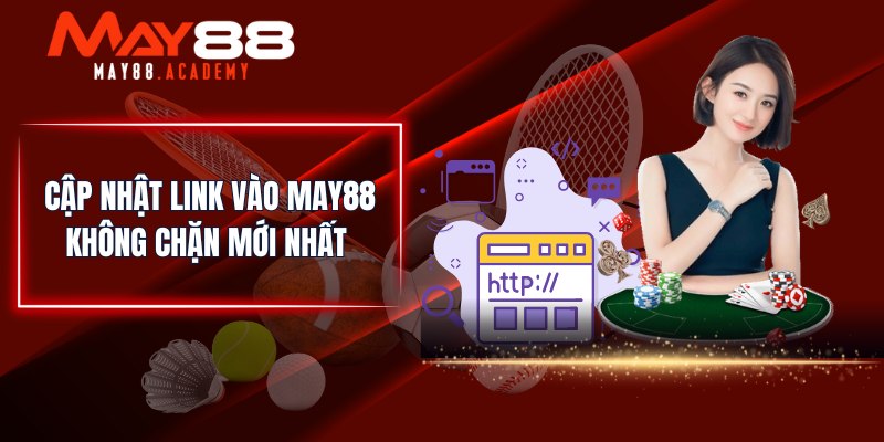 Link Vào MAY88 - Truy Cập MAY88 Không Lo Bị Gặp Link Chặn 3 Cập nhật link vào MAY88 không chặn mới nhất