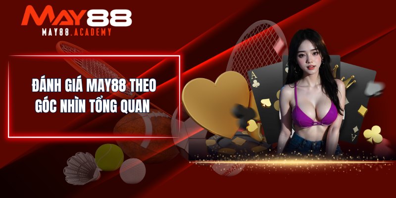 Đánh Giá MAY88 - Tổng Quan Về Ưu/ Nhược Điểm Cần Biết! 2 Đánh giá MAY88 theo góc nhìn tổng quan