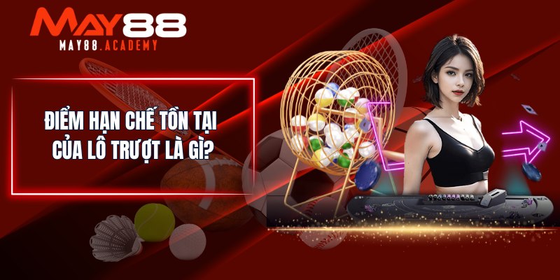 Lô Trượt Là Gì? Đánh Lô Đề Và Nhận Ưu Đãi Khủng Tại MAY88! 3 Điểm hạn chế tồn tại của lô trượt là gì?