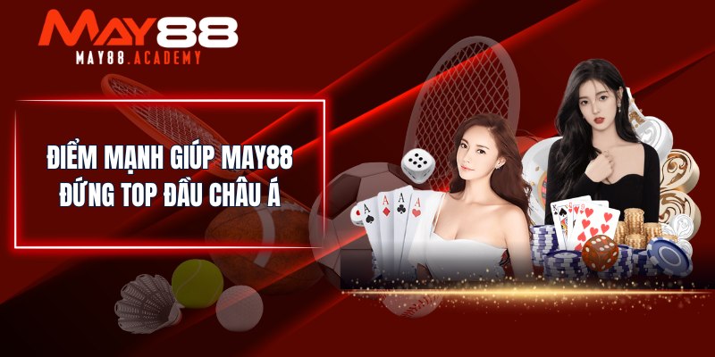 MAY88 - Nhà Cái Cá Cược Thể Thao, Casino Uy Tín Số 1 Châu Á 20 Điểm mạnh giúp MAY88 đứng top đầu châu Á