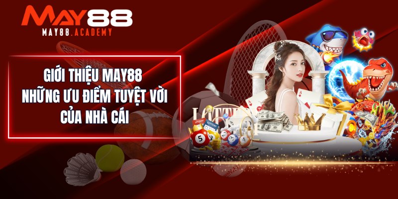 Giới Thiệu Thông Tin Về MAY88 - Hội Viên Cùng Tìm Hiểu! 2 Giới thiệu MAY88 những ưu điểm tuyệt vời của nhà cái