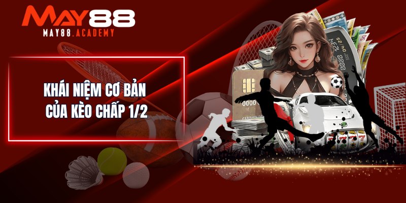 Kèo Chấp 1/2 - Kinh Nghiệm Bắt Kèo Bóng Đá Hiệu Quả Nhất! 2 Khái niệm cơ bản của kèo chấp 1/2