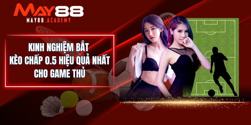 Kèo Chấp 1/2 - Kinh Nghiệm Bắt Kèo Bóng Đá Hiệu Quả Nhất! 4 Kinh nghiệm bắt kèo chấp 0.5 hiệu quả nhất cho game thủ