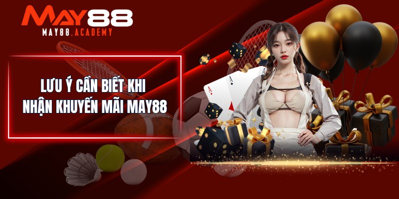Khuyến Mãi MAY88 - Top Các Sự Kiện Ưu Đãi Mới Cập Nhật! 4 Lưu ý cần biết khi nhận khuyến mãi MAY88