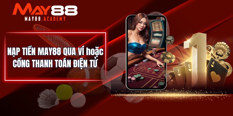 Nạp Tiền MAY88 - Hướng Dẫn Chi Tiết Cho Hội Viên Nhà Cái! 4 Nạp tiền MAY88 qua ví/ cổng thanh toán điện tử