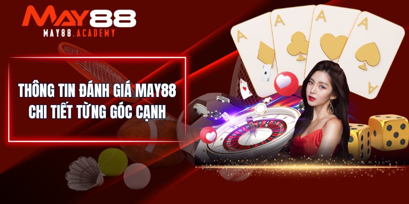 Đánh Giá MAY88 - Tổng Quan Về Ưu/ Nhược Điểm Cần Biết! 3 Thông tin đánh giá MAY88 chi tiết từng góc cạnh