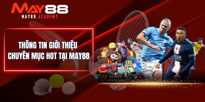 Giới Thiệu Thông Tin Về MAY88 - Hội Viên Cùng Tìm Hiểu! 3 Thông tin giới thiệu chuyên mục hot tại MAY88