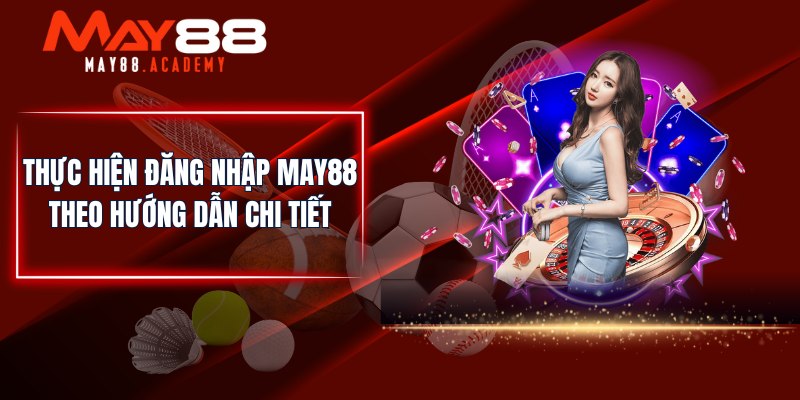 Đăng Nhập MAY88 - Tham Gia Cá Cược Giải Trí Tại Nhà Cái! 2 Thực hiện đăng nhập MAY88 theo hướng dẫn chi tiết