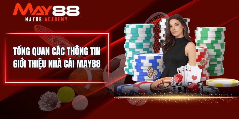Giới Thiệu Thông Tin Về MAY88 - Hội Viên Cùng Tìm Hiểu! 1 Tổng quan các thông tin giới thiệu nhà cái MAY88