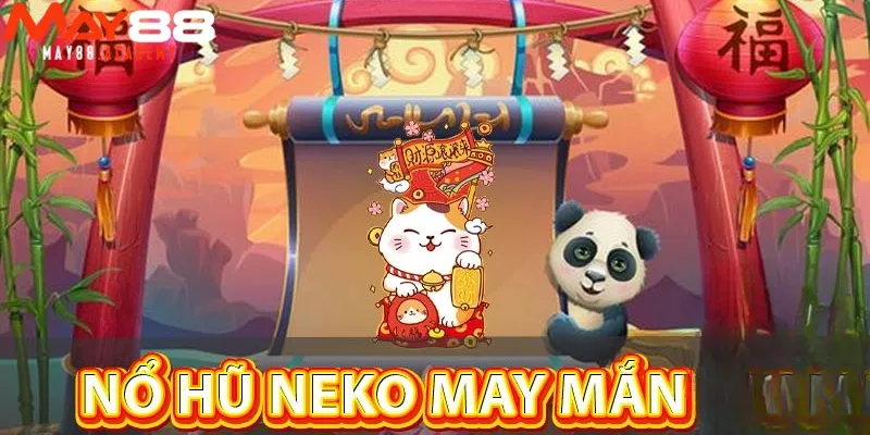 Neko May Mắn - Trải Nghiệm Nổ Hũ Đỉnh Cao – Hot Trend 2025! 2 Neko May Mắn là gì?