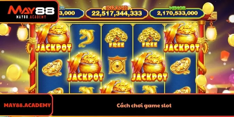 Game Slot Chơi Thế Nào? Mẹo Quay Hũ Thắng Lớn Siêu Đỉnh 3 Cách chơi game slot